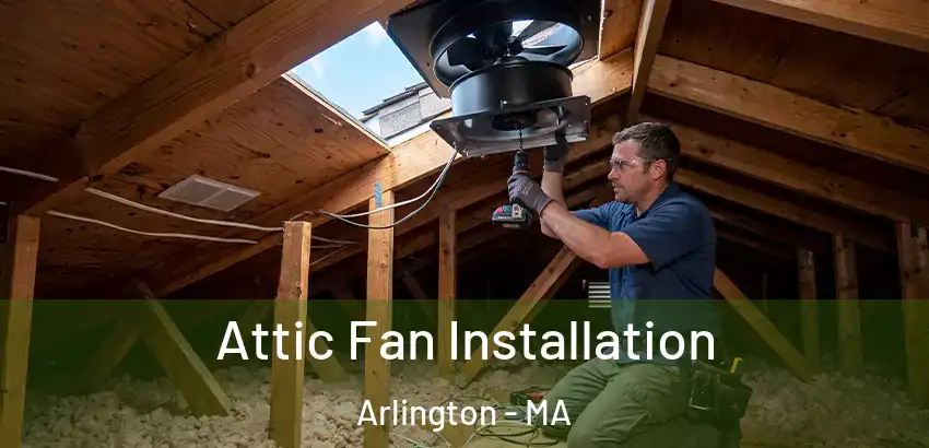 Attic Fan Installation Arlington - MA