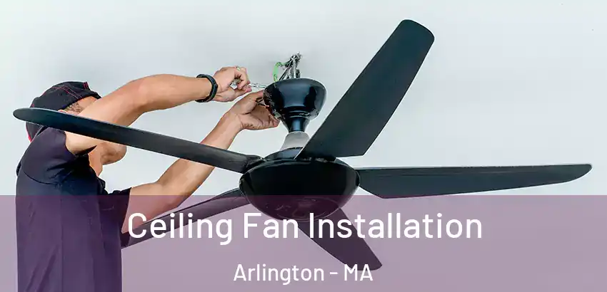  Ceiling Fan Installation Arlington - MA