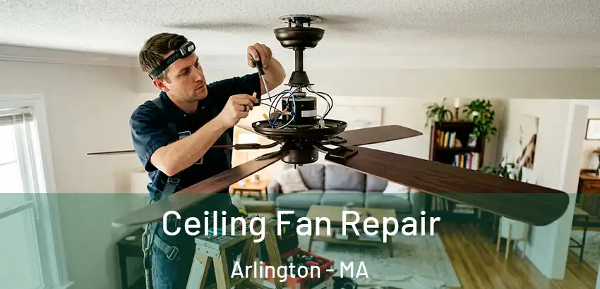  Ceiling Fan Repair Arlington - MA