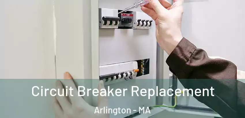 Circuit Breaker Replacement Arlington - MA