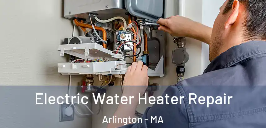 Electric Water Heater Repair Arlington - MA