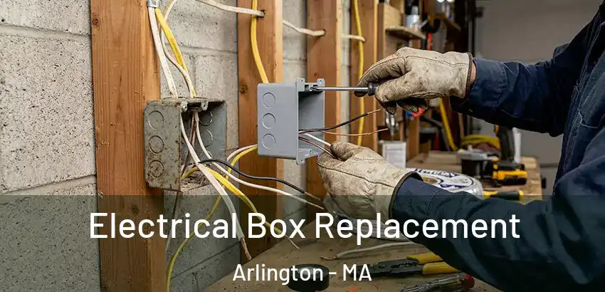 Electrical Box Replacement Arlington - MA