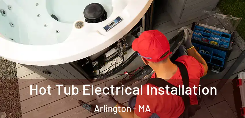  Hot Tub Electrical Installation Arlington - MA