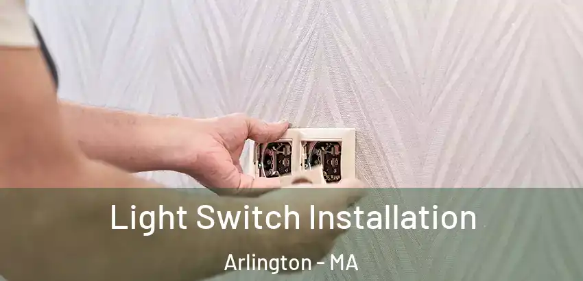 Light Switch Installation Arlington - MA