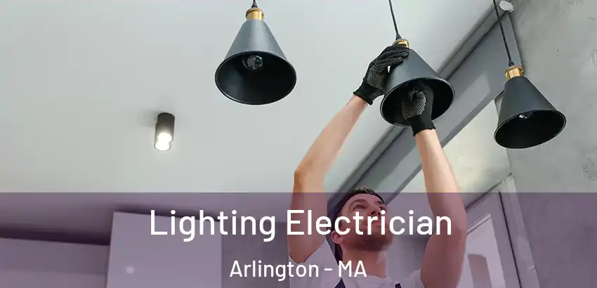 Lighting Electrician Arlington - MA