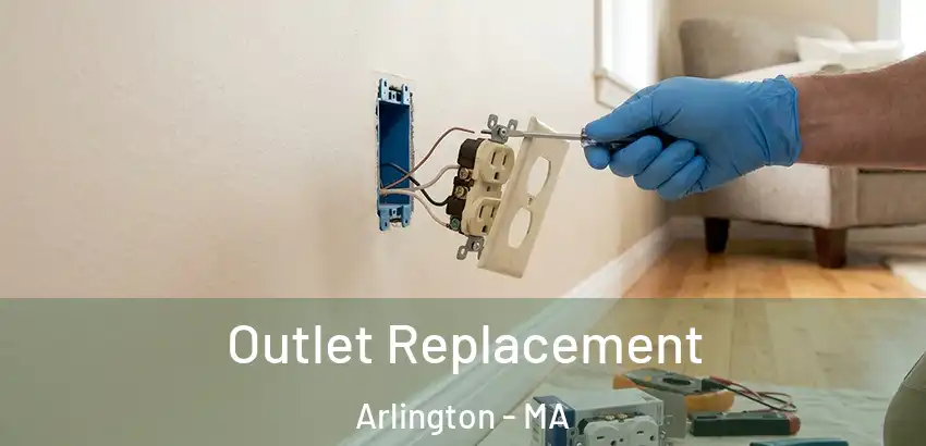 Outlet Replacement Arlington - MA