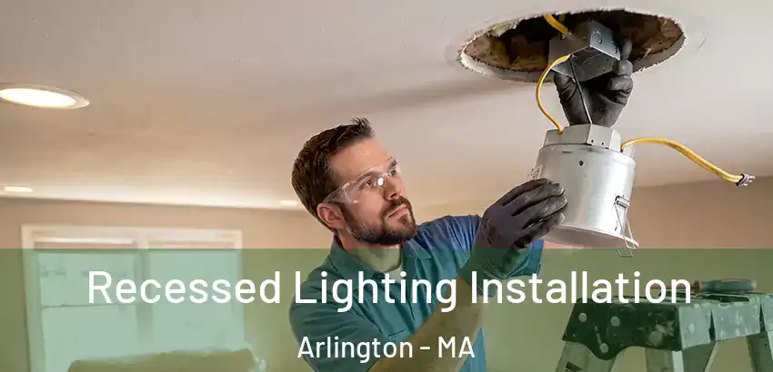 Recessed Lighting Installation Arlington - MA