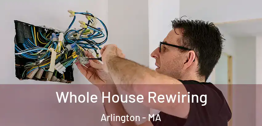  Whole House Rewiring Arlington - MA
